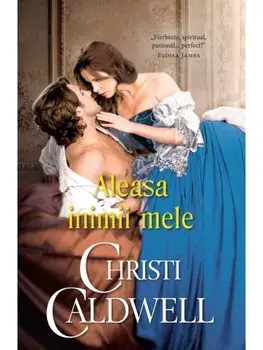 Aleasa inimii mele/Christi Caldwell