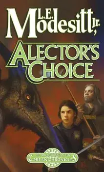 Alector's Choice: The Fourth Book of the Corean Chronicles, Paperback/L. E. Modesitt