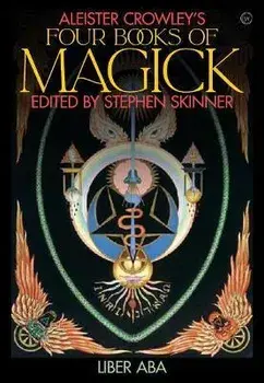 Aleister Crowley's Four Books of Magick: Book Four, Liber ABA, Hardcover/Stephen Skinner