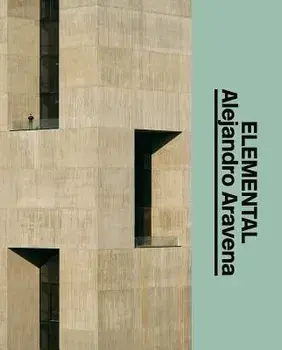 Alejandro Aravena: Elemental: The Architect's Studio, Hardcover/Alejandro Aravena