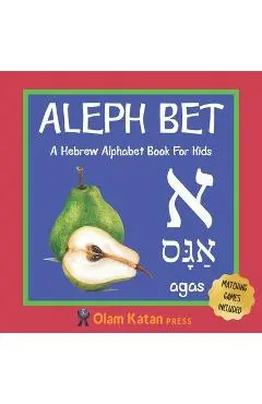 Aleph Bet: A Hebrew Alphabet Book For Kids: Hebrew Language Learning Book For Babies Ages 1 - 3: Matching Games Included: Gift Fo - Olam Katan Press