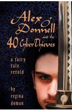 Alex O'Donnell and the 40 Cyberthieves - Regina Doman