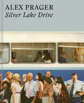 Alex Prager: Silver Lake Drive, Hardcover/Alex Prager