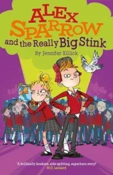Alex Sparrow and the Really Big Stink, Paperback/Jennifer Killick