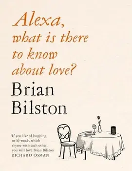 Alexa, what is there to know about love?, Paperback/Brian Bilston