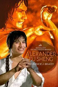 Alexander Fu Sheng: Biography of the Chinatown Kid, Paperback/John McConnell
