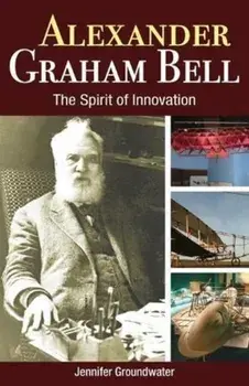 Alexander Graham Bell. The Spirit of Innovation, Paperback/Jennifer Groundwater