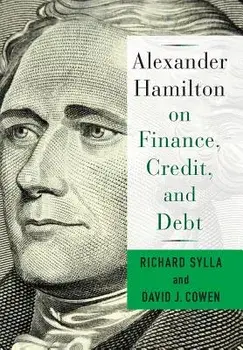 Alexander Hamilton on Finance, Credit, and Debt, Hardcover/David Cowen