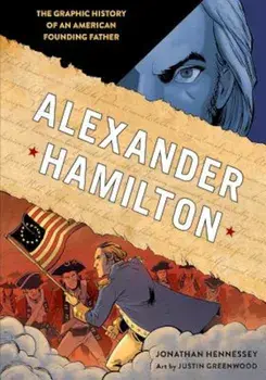 Alexander Hamilton: The Graphic History of an American Founding Father, Paperback/Jonathan Hennessey