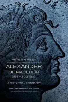 Alexander of Macedon, 356-323 B.C.: A Historical Biography, Paperback/Peter Green
