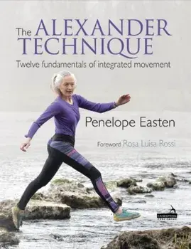 Alexander Technique. Twelve fundamentals of integrated movement, Paperback/Penelope Easten