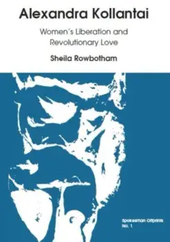 Alexandra Kollantai: Women's Liberation and Revolutionary Love, Paperback/***