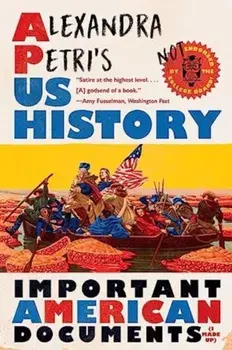 Alexandra Petri's US History. Important American Documents (I Made Up), Paperback/Alexandra Petri