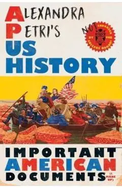 Alexandra Petri's Us History: Important American Documents (I Made Up) - Alexandra Petri