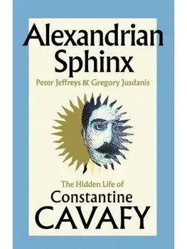 Alexandrian Sphinx. The Hidden Life of Constantine Cavafy, Hardback/Gregory Jusdanis