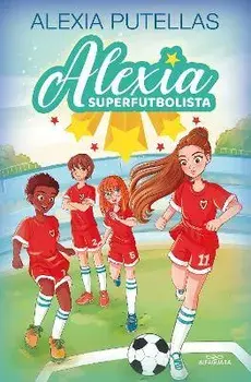 Alexia Y Las Promesas del Fútbol / Alexia and the Young Promising Soccer Players, Hardcover/Alexia Putellas