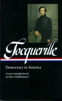Alexis de Tocqueville: Democracy in America: A New Translation by Arthur Goldhammer, Hardcover/Alexis De Tocqueville