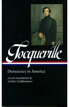 Alexis de Tocqueville: Democracy in America (Loa #147): A New Translation by Arthur Goldhammer - Alexis De Tocqueville