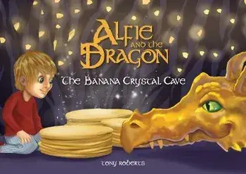 Alfie and the Dragon - The Banana Crystal Cave, Paperback/Tony Roberts