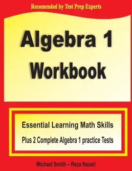Algebra 1 Workbook: Essential Learning Math Skills Plus Two Algebra 1 Practice Tests, Paperback/Michael Smith