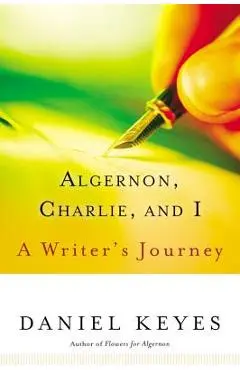 Algernon, Charlie, and I: A Writer's Journey - Daniel Keyes