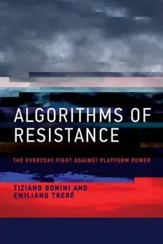 Algorithms of Resistance. The Everyday Fight against Platform Power, Paperback/Emiliano Trere