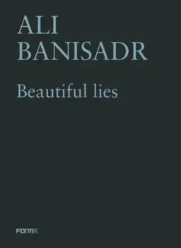 Ali Banisadr. Beautiful Lies, Paperback/Sergio Risaliti