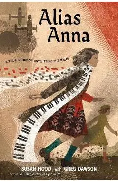 Alias Anna: A True Story of Outwitting the Nazis - Susan Hood