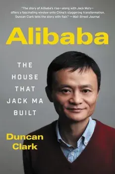 Alibaba: The House That Jack Ma Built, Paperback/Duncan Clark