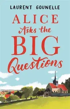 Alice Asks the Big Questions, Paperback/Laurent Gounelle