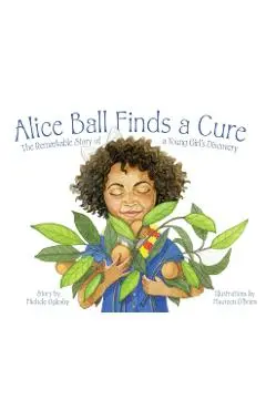 Alice Ball Finds a Cure: The Remarkable Story of a Young Girl's Discovery - Michele Oglesby