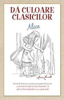 Alice. Da culoare clasicilor/Lewis Carroll