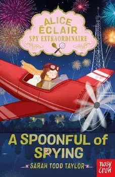 Alice Eclair, Spy Extraordinaire! A Spoonful of Spying, Paperback/Sarah Todd Taylor