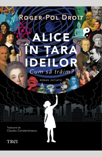 Alice în țara ideilor. Cum să trăim? - Roger-Pol Droit