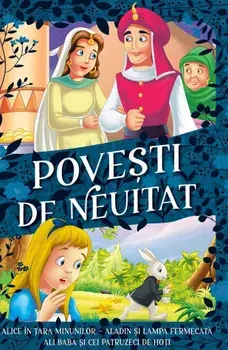 Alice in Tara Minunilor, Aladin si lampa fermecata, Ali Baba si cei patruzeci de hoti. Povesti de neuitat/***