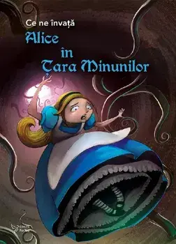 Alice in Tara Minunilor. Seria Ce ne invata/***