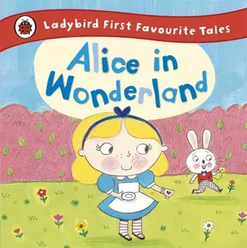 Alice in Wonderland: Ladybird First Favourite Tales, Hardback/***