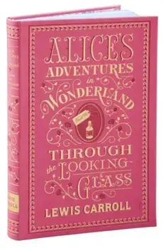 Alice's Adventures in Wonderland and Through the Looking-Glass. (Barnes & Noble Collectible Classics: Flexi Edition)/Lewis Carroll