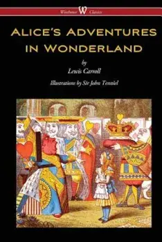 Alice's Adventures in Wonderland (Wisehouse Classics - Original 1865 Edition with the Complete Illustrations by Sir John Tenniel), Paperback/Lewis Carroll