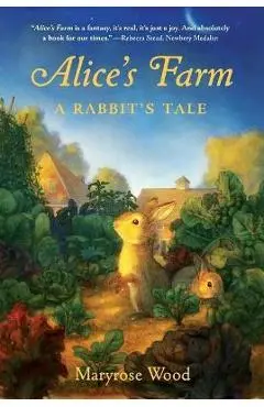 Alice's Farm: A Rabbit's Tale - Maryrose Wood