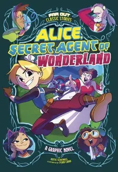 Alice, Secret Agent of Wonderland. A Graphic Novel, Paperback/Katie Schenkel