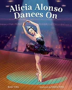 Alicia Alonso Dances on, Hardcover/Rose Viña