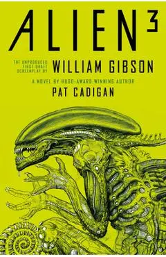 Alien - Alien 3: The Unproduced Screenplay by William Gibson - Pat Cadigan