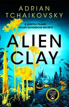 Alien Clay. A mind-bending journey into the unknown from this acclaimed Arthur C. Clarke Award winner, Hardback/Adrian Tchaikovsky