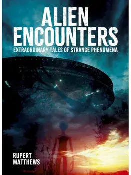 Alien Encounters. Extraordinary Tales of Strange Phenomena, Hardback/Rupert Matthews