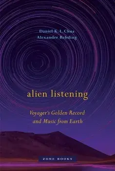 Alien Listening: Voyager's Golden Record and Music from Earth, Hardcover/Daniel K. L. Chua