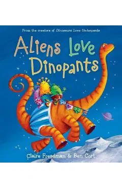Aliens Love Dinopants - Claire Freedman