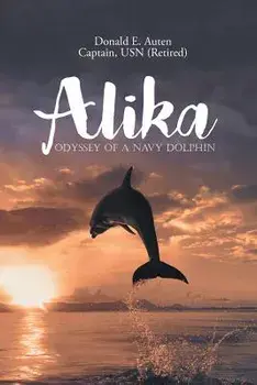 Alika: Odyssey of a Navy Dolphin, Paperback/Donald E. Auten
