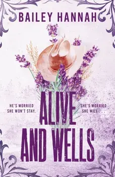 Alive and Wells. The must-read, small-town spicy cowboy romance that will have you LASSOED, Paperback/Bailey Hannah