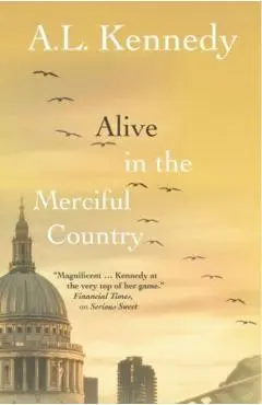 Alive in the Merciful Country - A.l. Kennedy